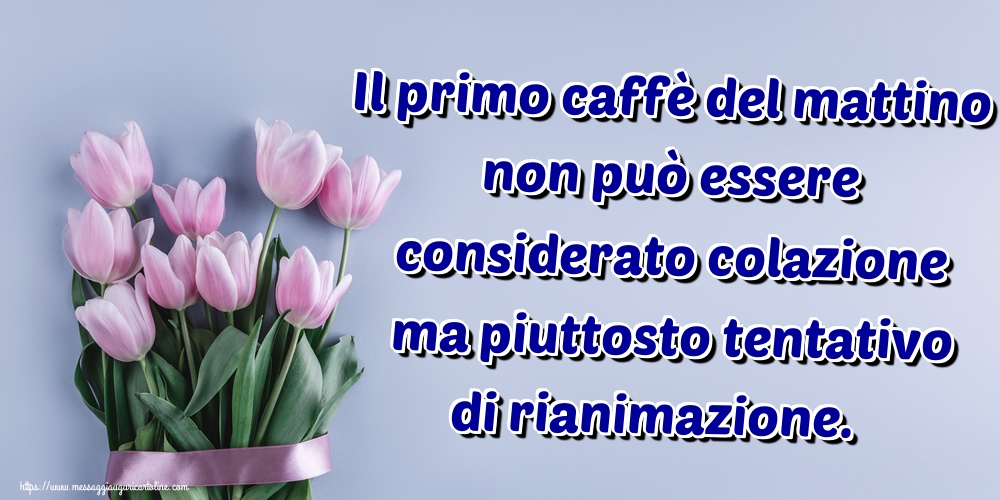 Il primo caffè del mattino non può essere considerato colazione ma piuttosto tentativo di rianimazione.