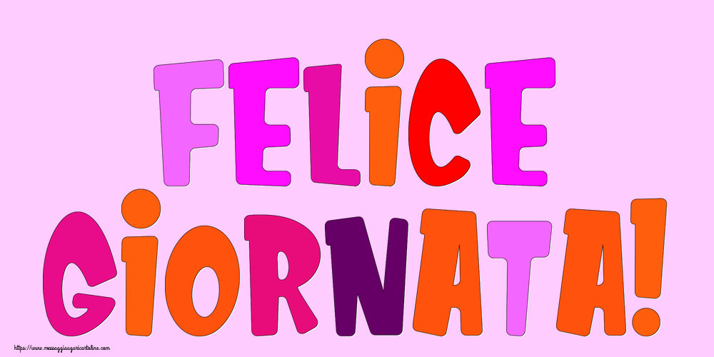 Cartoline di buongiorno - Felice Giornata! - messaggiauguricartoline.com