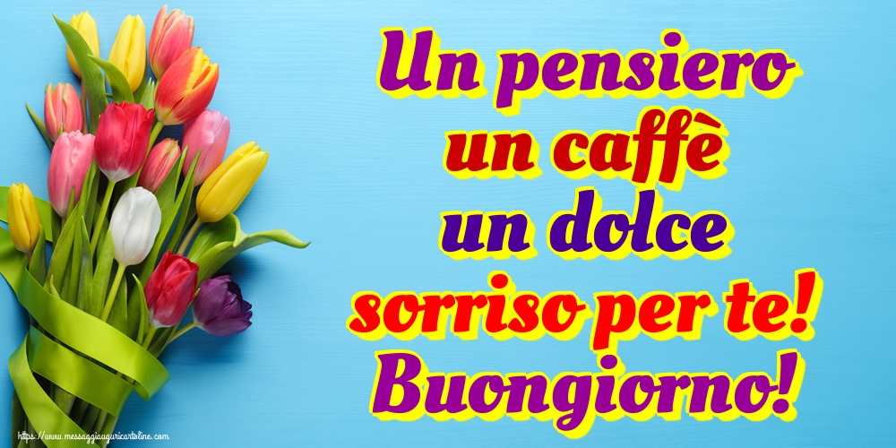 Un pensiero un caffè un dolce sorriso per te! Buongiorno!