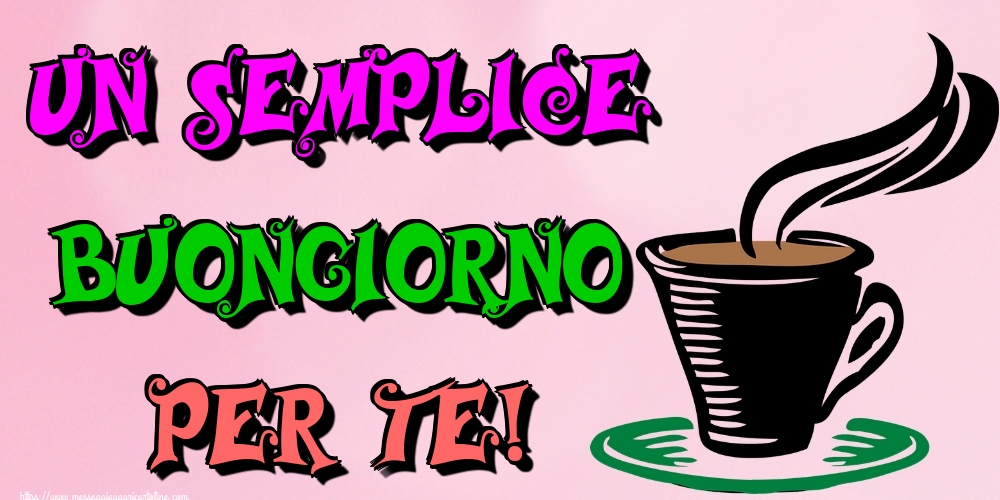 Un semplice buongiorno per te!