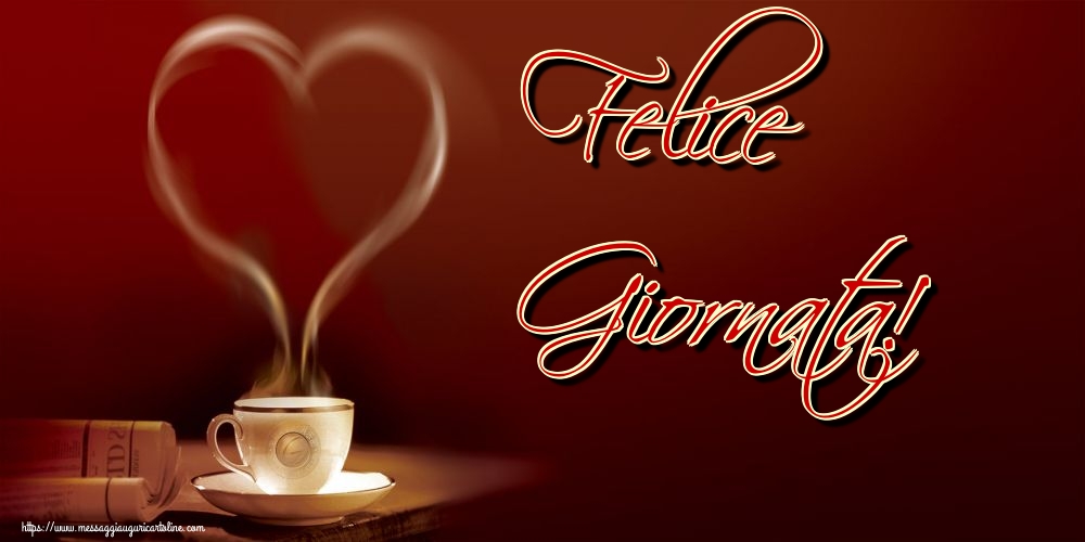 Cartoline di buongiorno - Felice Giornata! - messaggiauguricartoline.com