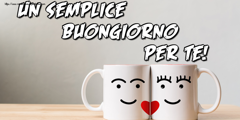 Un semplice buongiorno per te!