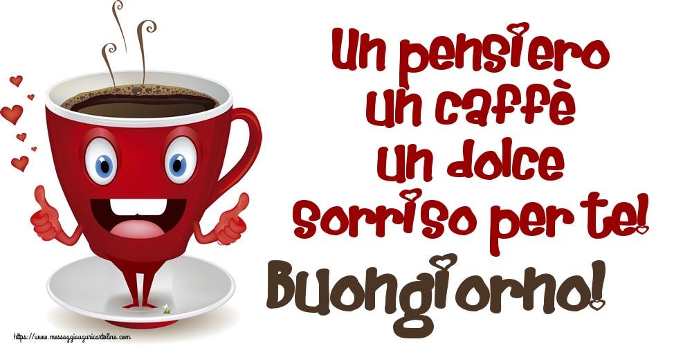 Cartoline di buongiorno - Un pensiero un caffè un dolce sorriso per te! Buongiorno! - messaggiauguricartoline.com