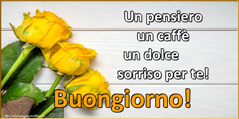 Cartoline di buongiorno - Un pensiero un caffè un dolce sorriso per te! Buongiorno! - messaggiauguricartoline.com