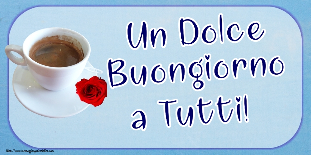 Buongiorno Un Dolce Buongiorno a Tutti! ~ caffè e rosa