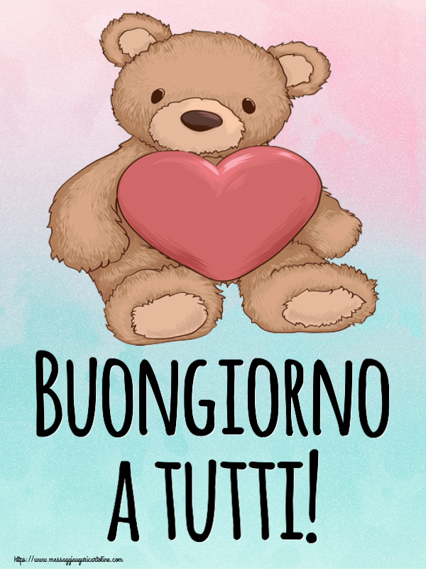 Buongiorno Buongiorno a tutti! ~ Teddy con cuore