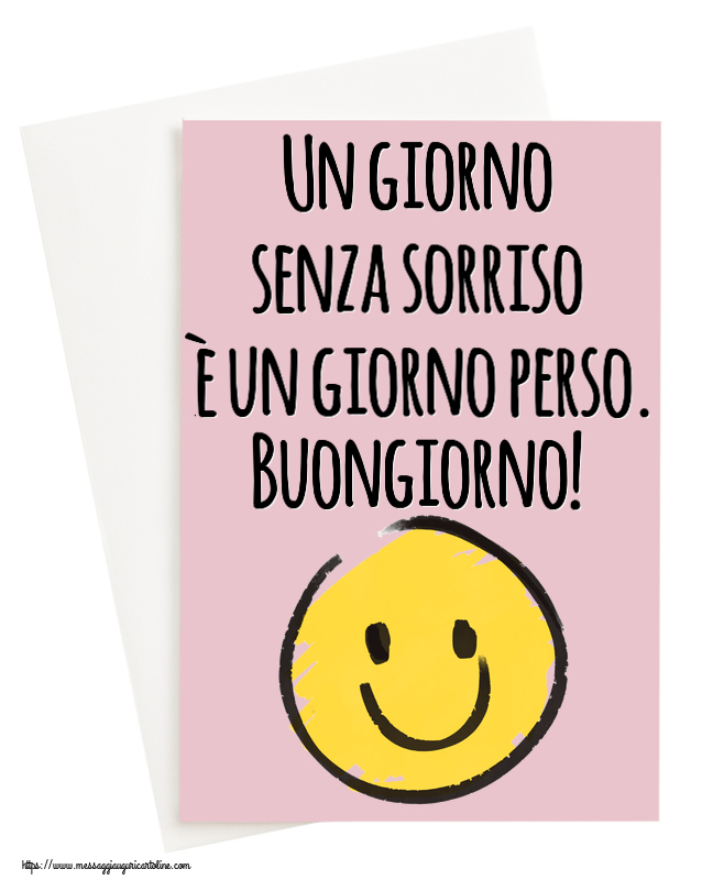 Un giorno senza sorriso è un giorno perso. Buongiorno! ~ emoticon sorriso