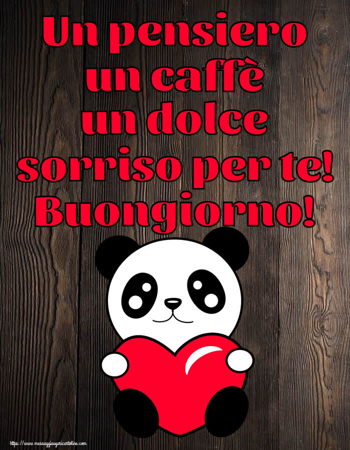 Buongiorno Un pensiero un caffè un dolce sorriso per te! Buongiorno! ~ orsacchiotto con cuore