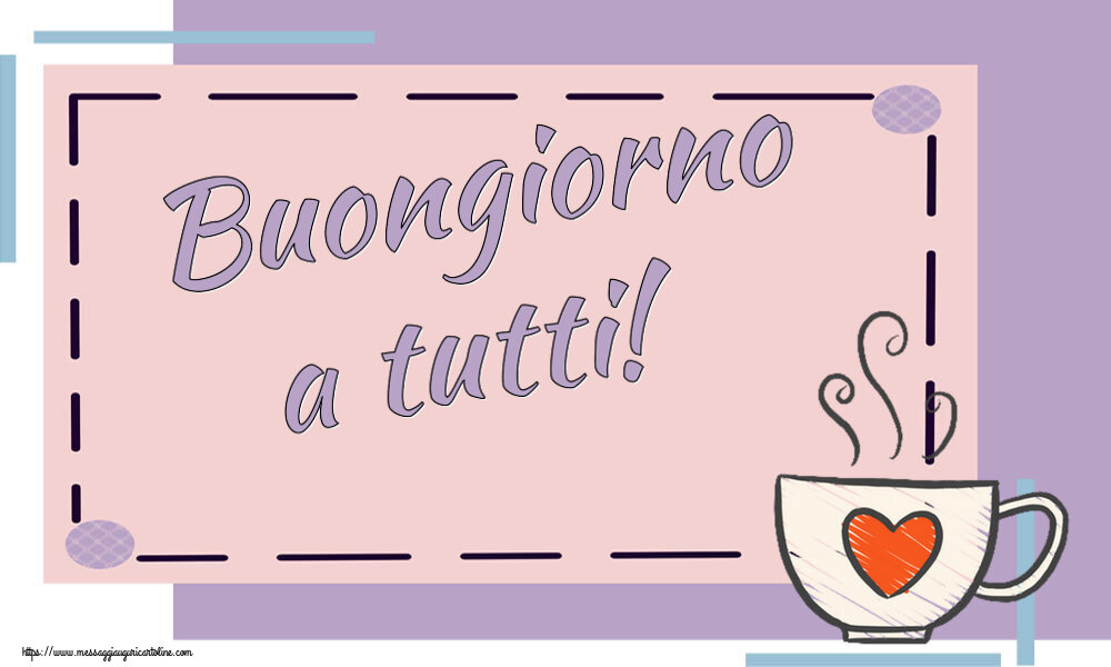 Buongiorno Buongiorno a tutti! ~ tazza da caffè con cuore