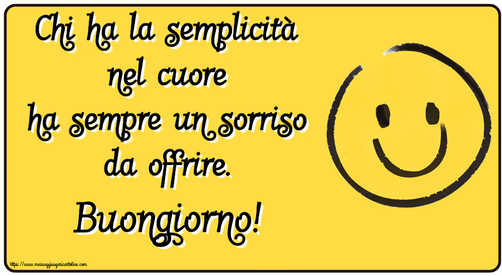 Chi ha la semplicità nel cuore ha sempre un sorriso da offrire. Buongiorno! ~ emoticon sorriso
