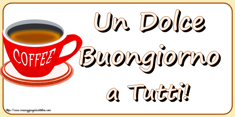 Buongiorno Un Dolce Buongiorno a Tutti! ~ tazza di caffè rosso