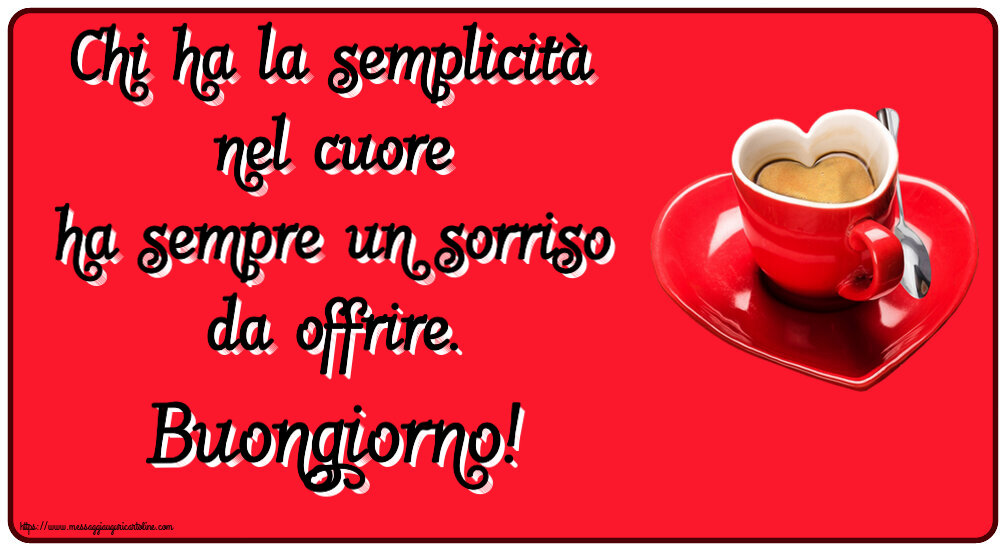 Chi ha la semplicità nel cuore ha sempre un sorriso da offrire. Buongiorno! ~ tazza da caffè a forma di cuore
