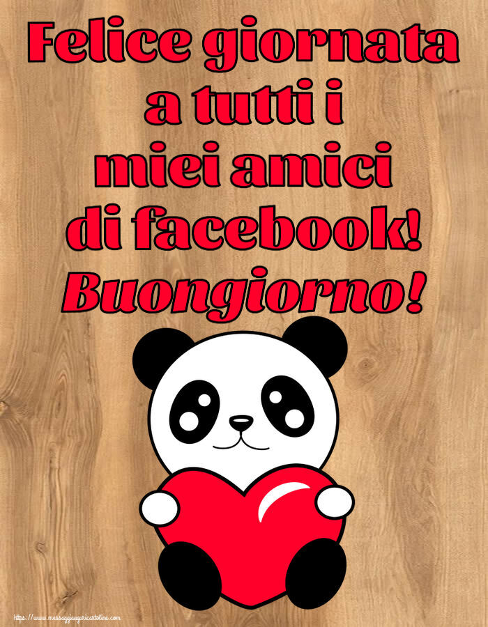 Cartoline di buongiorno - Felice giornata a tutti i miei amici di facebook! Buongiorno! ~ orsacchiotto con cuore - messaggiauguricartoline.com