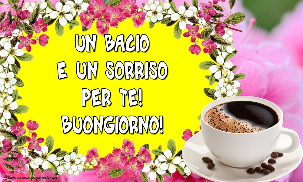 Un bacio e un sorriso per te! Buongiorno!