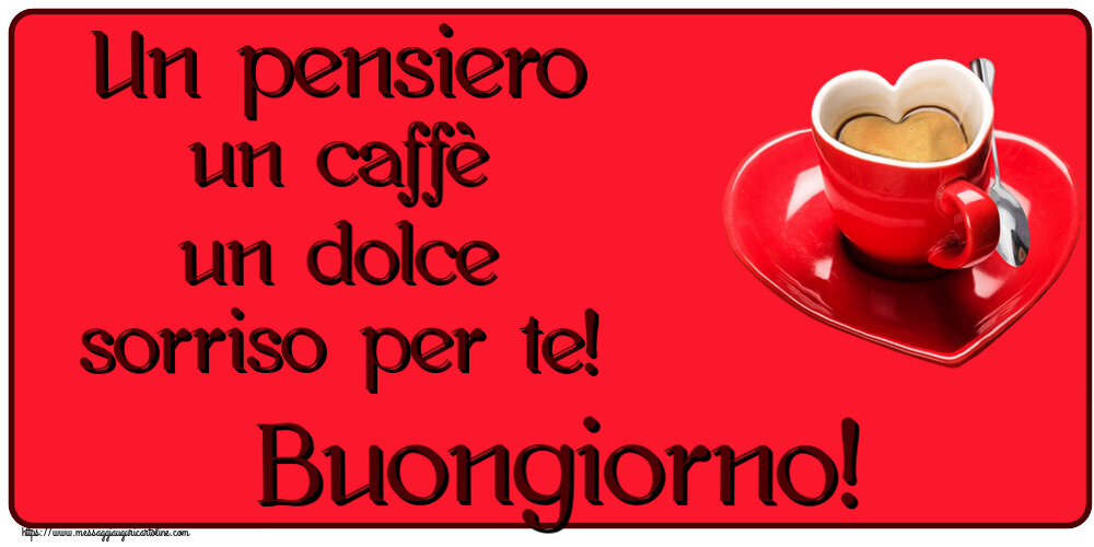 Un pensiero un caffè un dolce sorriso per te! Buongiorno! ~ tazza da caffè a forma di cuore
