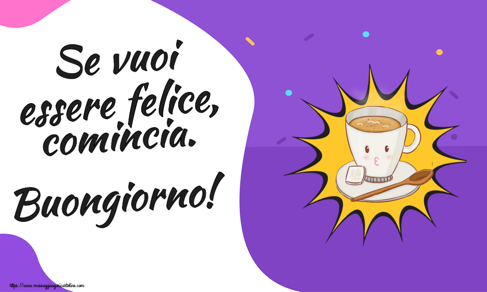 Se vuoi essere felice, comincia. Buongiorno! ~ tazza di caffè su sfondo giallo