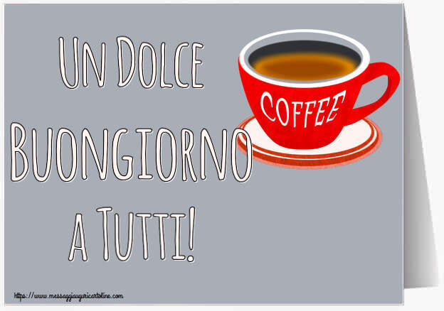 Un Dolce Buongiorno a Tutti! ~ tazza di caffè rosso