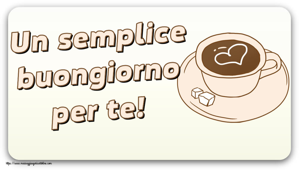 Buongiorno Un semplice buongiorno per te! ~ disegno di tazza di caffè con cuore