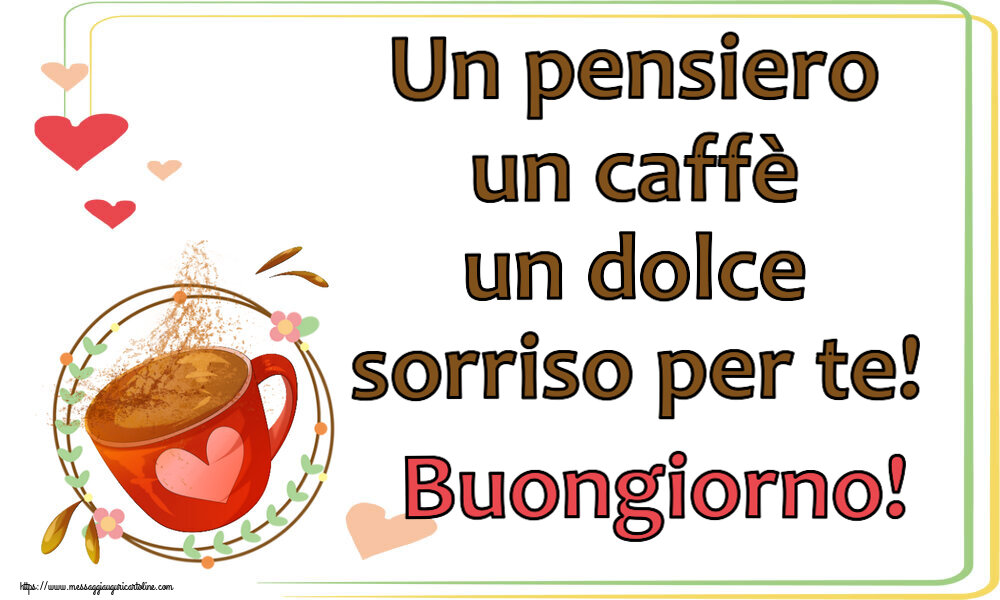 Buongiorno Un pensiero un caffè un dolce sorriso per te! Buongiorno! ~ tazza da caffè rosa con cuore
