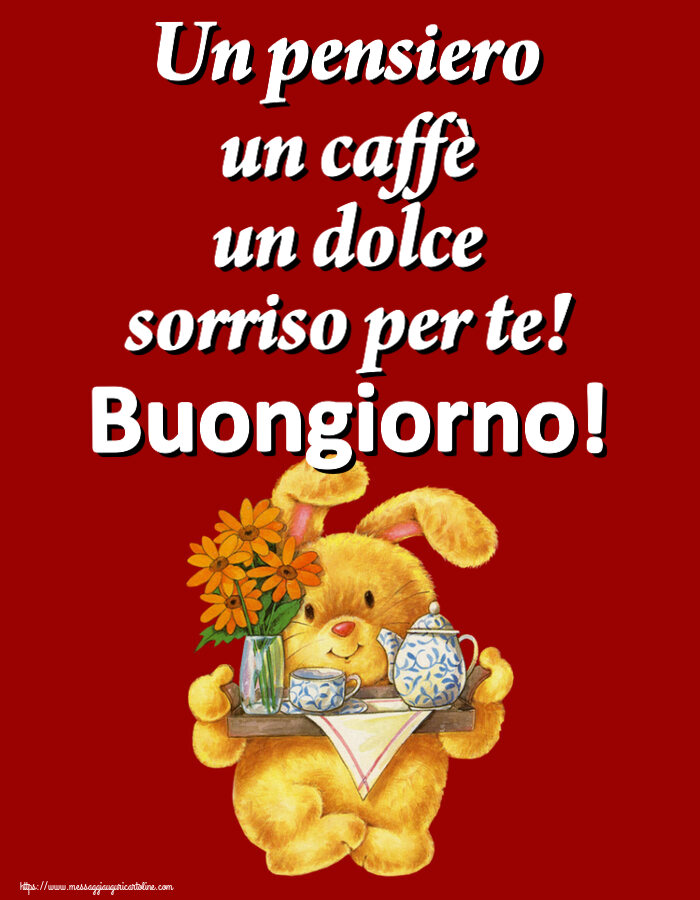 Buongiorno Un pensiero un caffè un dolce sorriso per te! Buongiorno!