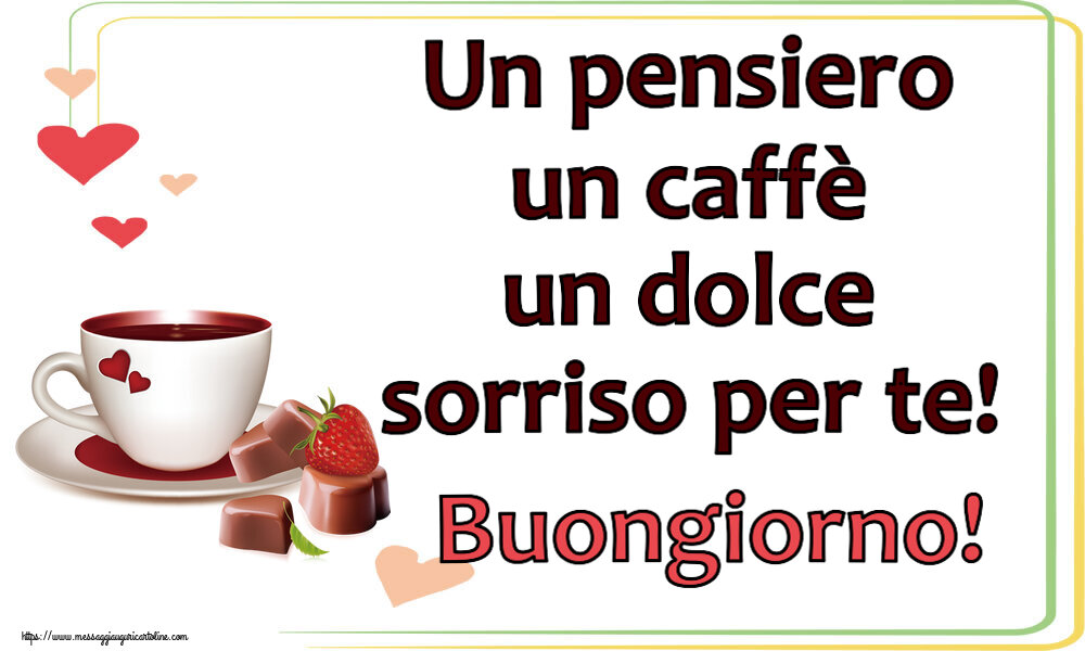 Un pensiero un caffè un dolce sorriso per te! Buongiorno! ~ caffè con caramelle d'amore