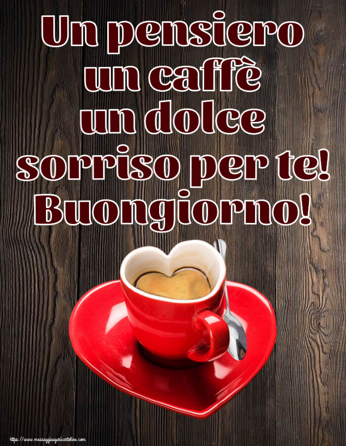 Un pensiero un caffè un dolce sorriso per te! Buongiorno! ~ tazza da caffè a forma di cuore