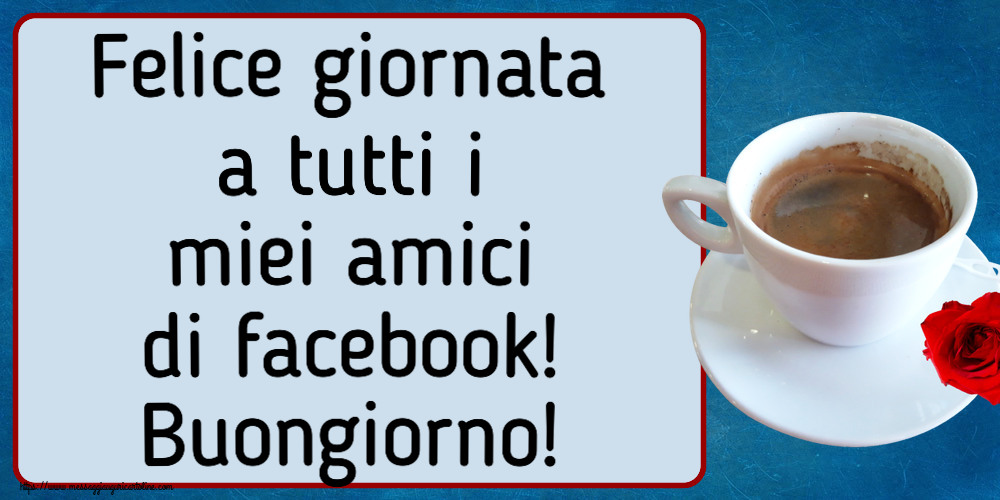 Buongiorno Felice giornata a tutti i miei amici di facebook! Buongiorno! ~ caffè e rosa