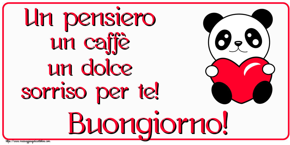 Buongiorno Un pensiero un caffè un dolce sorriso per te! Buongiorno! ~ orsacchiotto con cuore