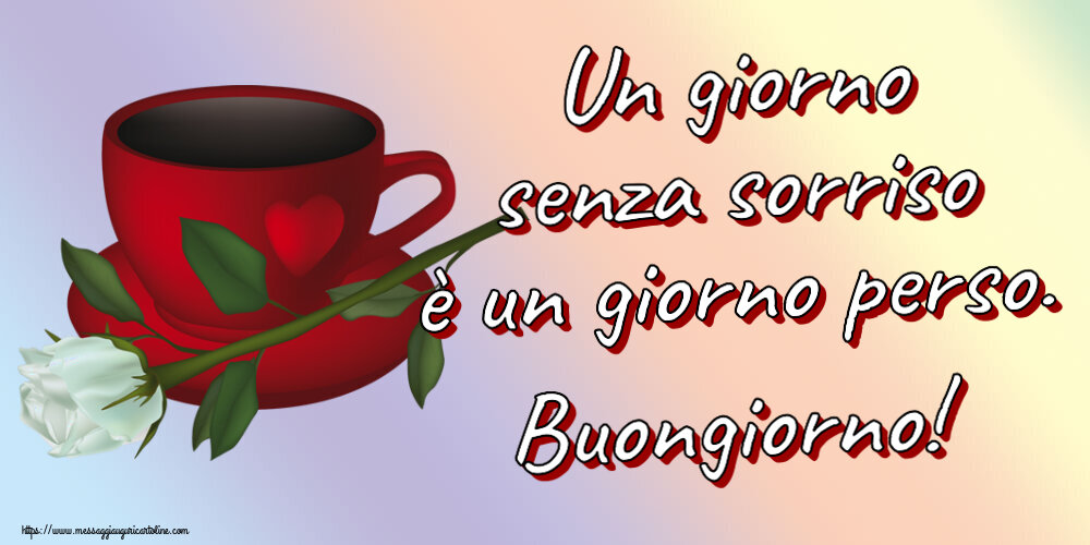 Buongiorno Un giorno senza sorriso è un giorno perso. Buongiorno! ~ caffè e una rosa bianca