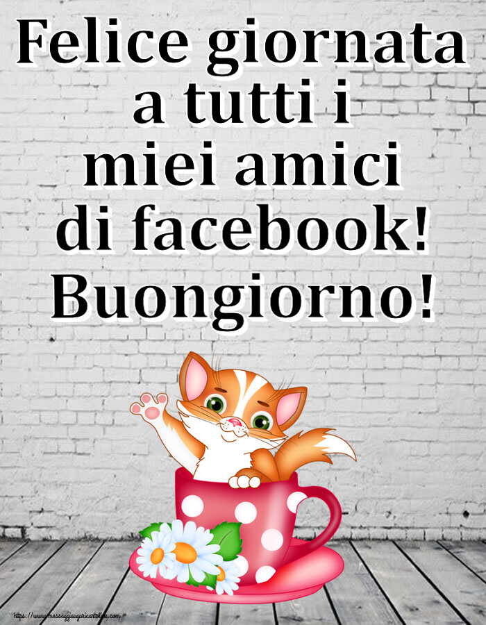 Buongiorno Felice giornata a tutti i miei amici di facebook! Buongiorno!
