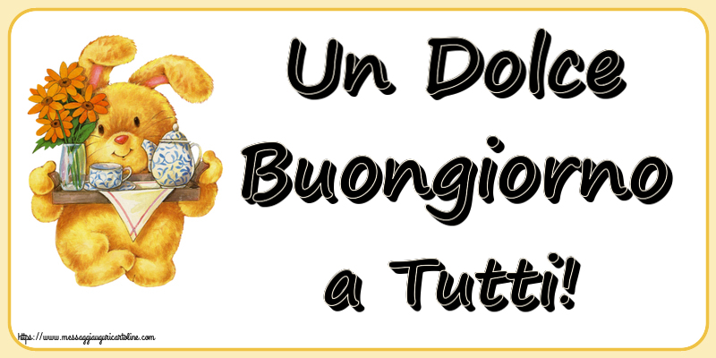 Cartoline di buongiorno - Un Dolce Buongiorno a Tutti! - messaggiauguricartoline.com