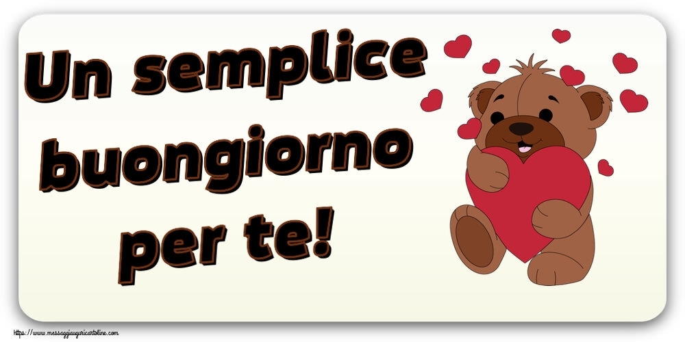 Buongiorno Un semplice buongiorno per te! ~ orso carino con cuori