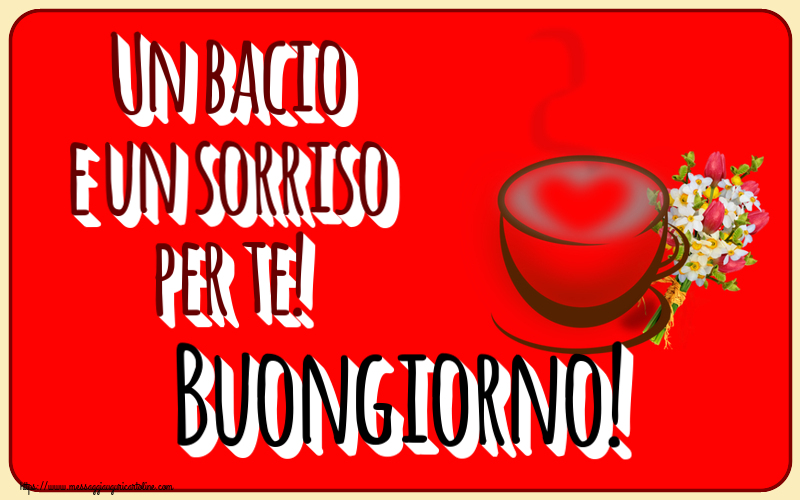 Buongiorno Un bacio e un sorriso per te! Buongiorno! ~ tazza da caffè con cuore e fiori