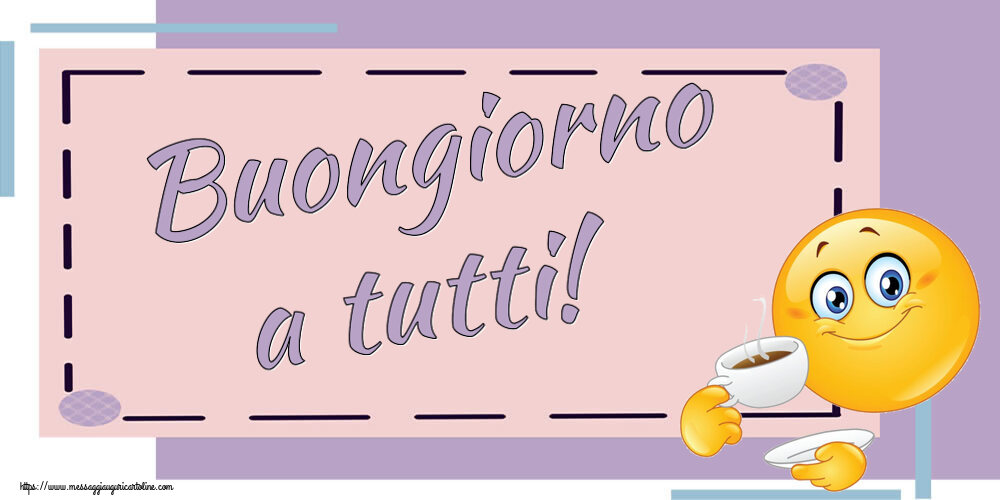 Buongiorno Buongiorno a tutti! ~ emoticon che beve caffè