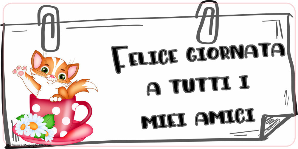 Felice giornata a tutti i miei amici!