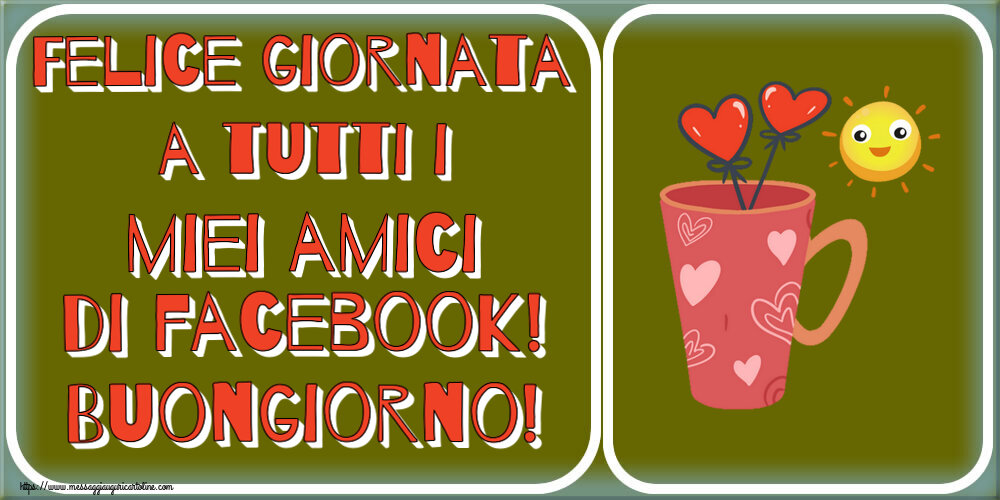 Felice giornata a tutti i miei amici di facebook! Buongiorno! ~ caffè del mattino