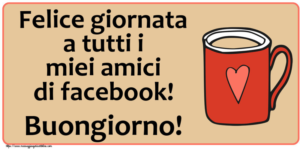 Felice giornata a tutti i miei amici di facebook! Buongiorno! ~ tazza da caffè rossa con cuore