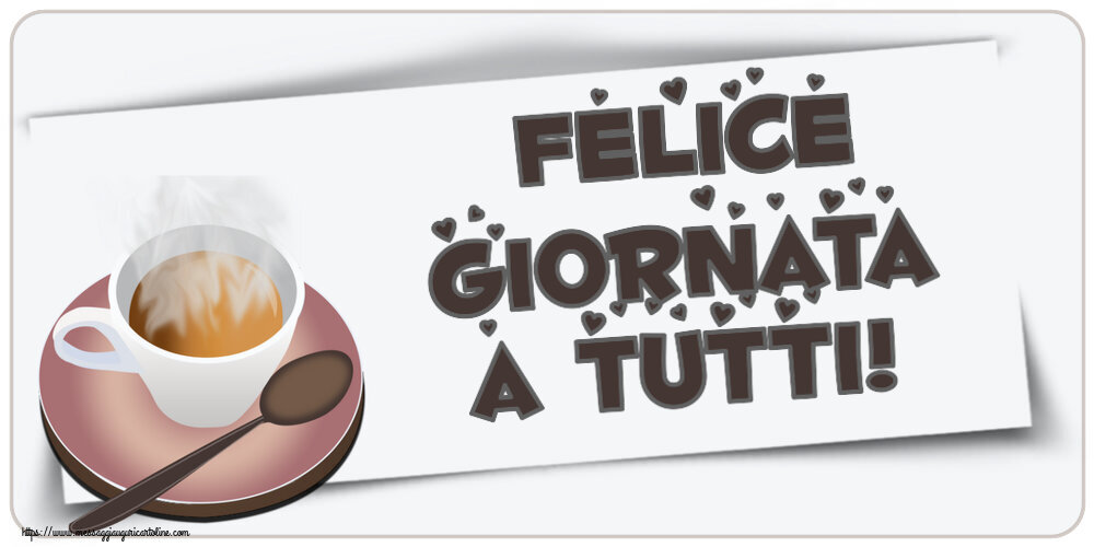 Buongiorno Felice giornata a tutti! ~ tazza di caffè caldo
