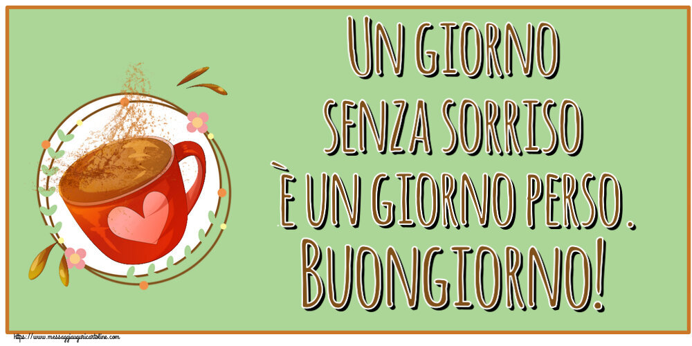 Buongiorno Un giorno senza sorriso è un giorno perso. Buongiorno! ~ tazza da caffè rosa con cuore