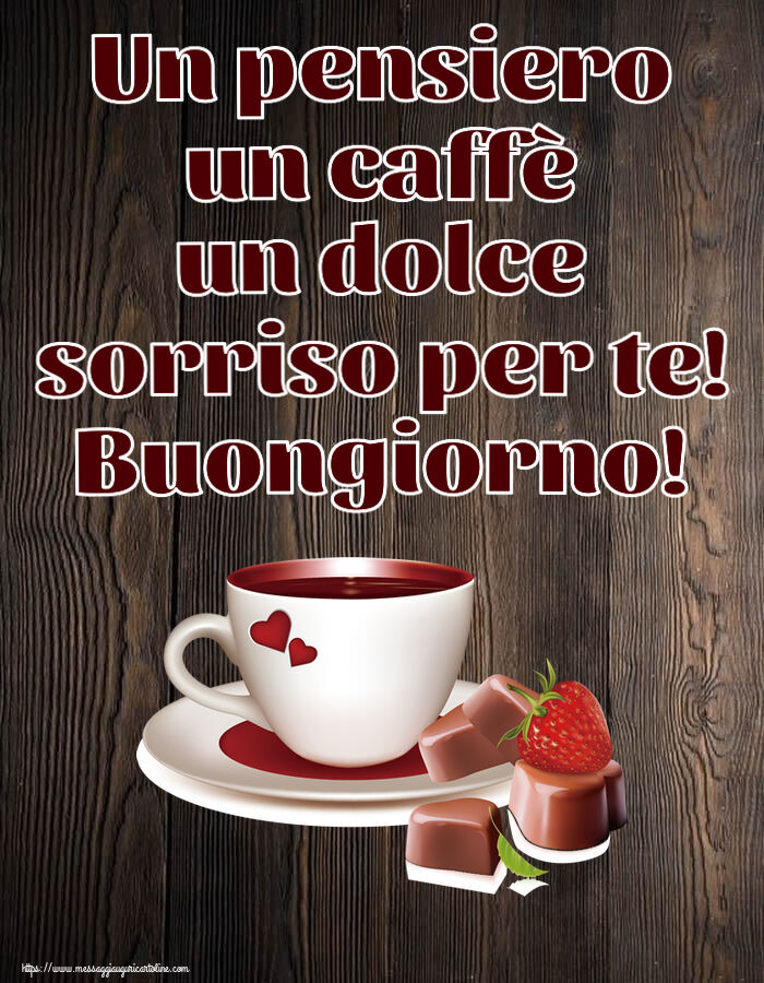 Un pensiero un caffè un dolce sorriso per te! Buongiorno! ~ caffè con caramelle d'amore