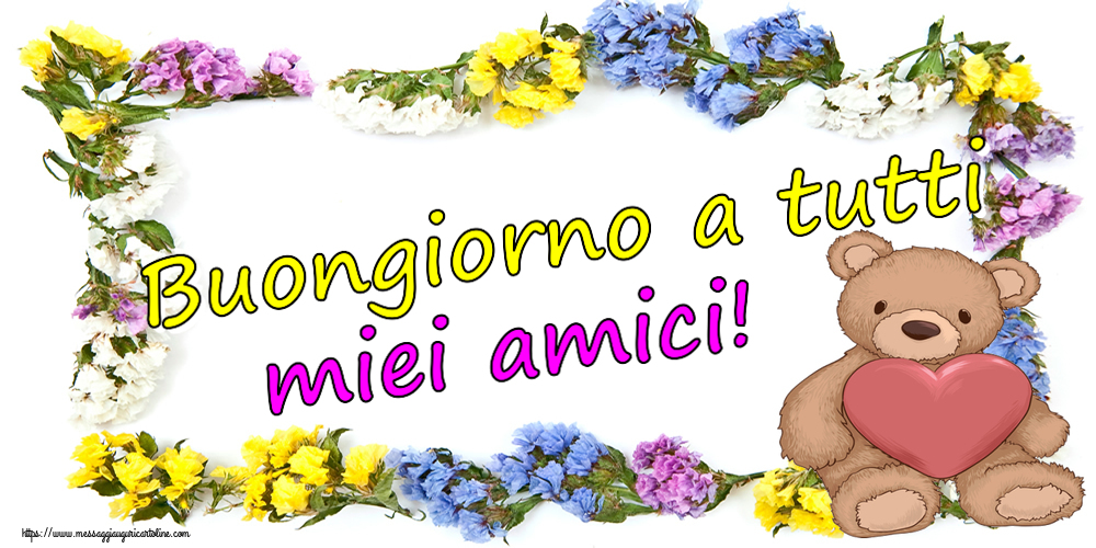 Buongiorno Buongiorno a tutti miei amici! ~ Teddy con cuore