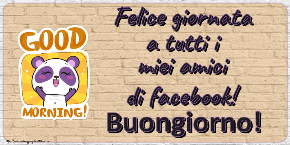 Buongiorno Felice giornata a tutti i miei amici di facebook! Buongiorno!