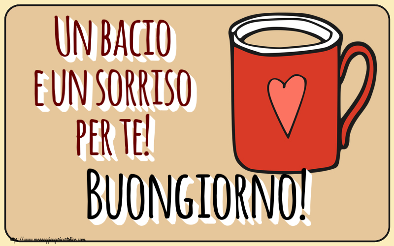 Cartoline di buongiorno - Un bacio e un sorriso per te! Buongiorno! ~ tazza da caffè rossa con cuore - messaggiauguricartoline.com