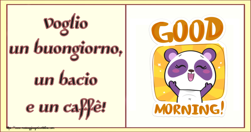 Buongiorno Voglio un buongiorno, un bacio e un caffè!