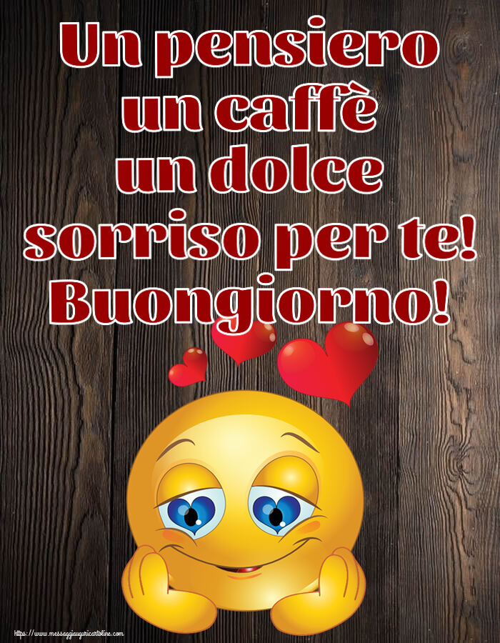 Un pensiero un caffè un dolce sorriso per te! Buongiorno! ~ emoticoana Love