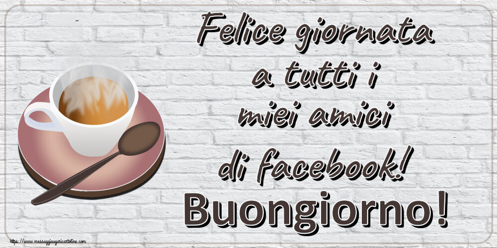 Buongiorno Felice giornata a tutti i miei amici di facebook! Buongiorno! ~ tazza di caffè caldo