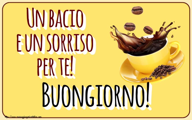 Buongiorno Un bacio e un sorriso per te! Buongiorno! ~ caffè in grani