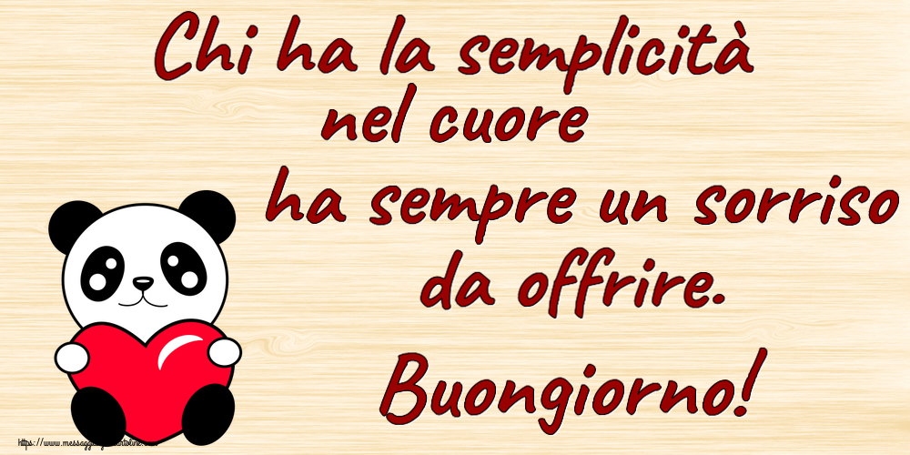 Buongiorno Chi ha la semplicità nel cuore ha sempre un sorriso da offrire. Buongiorno! ~ orsacchiotto con cuore