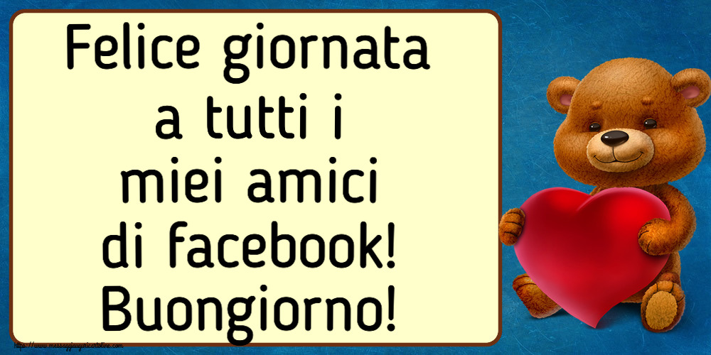 Buongiorno Felice giornata a tutti i miei amici di facebook! Buongiorno! ~ orso con un cuore