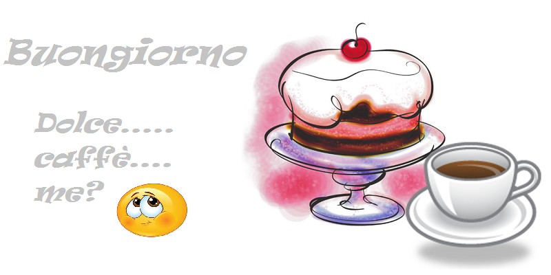 Buongiorno, dolce, caffe